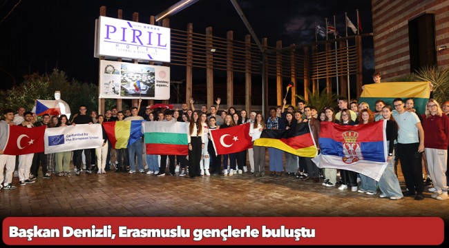 Başkan Denizli, Erasmuslu gençlerle buluştu