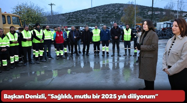 Başkan Denizli, “Sağlıklı, mutlu bir 2025 yılı diliyorum”