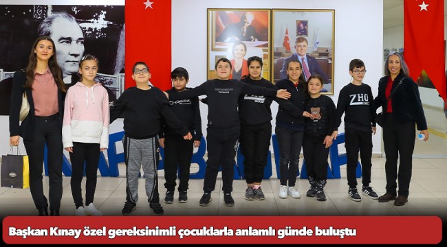 Başkan Kınay özel gereksinimli çocuklarla anlamlı günde buluştu