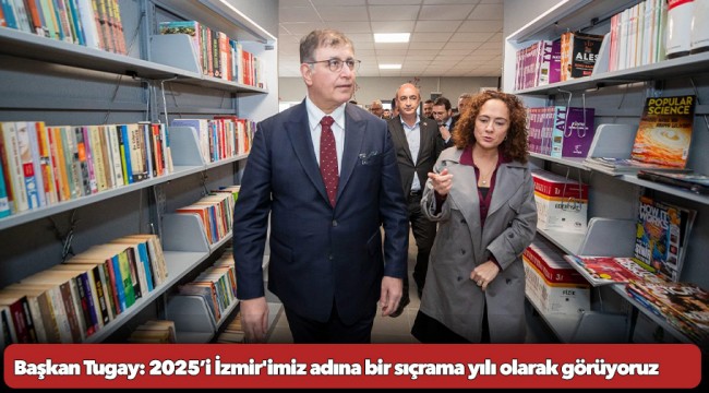 Başkan Tugay: 2025’i İzmir'imiz adına bir sıçrama yılı olarak görüyoruz