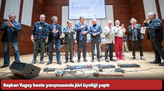 Başkan Tugay beste yarışmasında jüri üyeliği yaptı