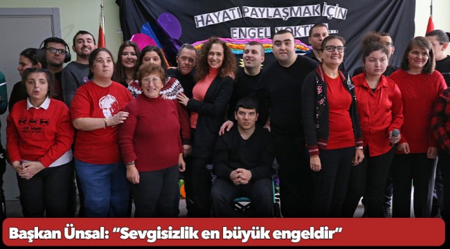 Başkan Ünsal: “Sevgisizlik en büyük engeldir”