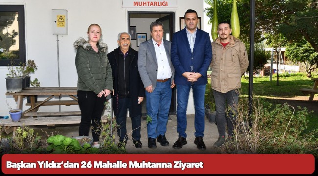 Başkan Yıldız’dan 26 Mahalle Muhtarına Ziyaret