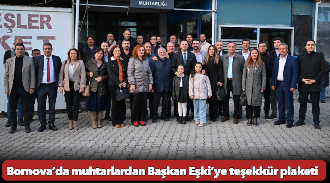 Bornova’da muhtarlardan Başkan Eşki’ye teşekkür plaketi