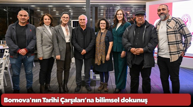 Bornova'nın Tarihi Çarşıları’na bilimsel dokunuş