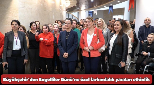 Büyükşehir’den Engelliler Günü’ne özel farkındalık yaratan etkinlik