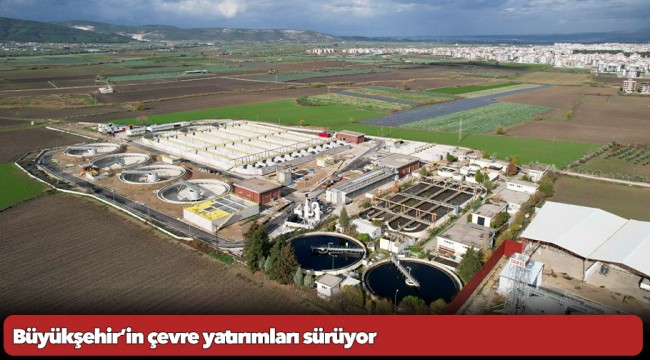 Büyükşehir’in çevre yatırımları sürüyor