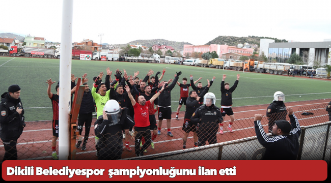 Dikili Belediyespor şampiyonluğunu ilan etti