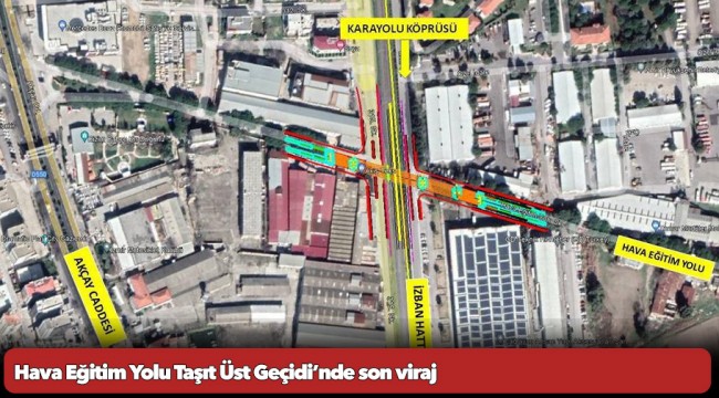 Hava Eğitim Yolu Taşıt Üst Geçidi’nde son viraj