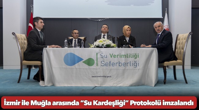 İzmir ile Muğla arasında “Su Kardeşliği” Protokolü imzalandı