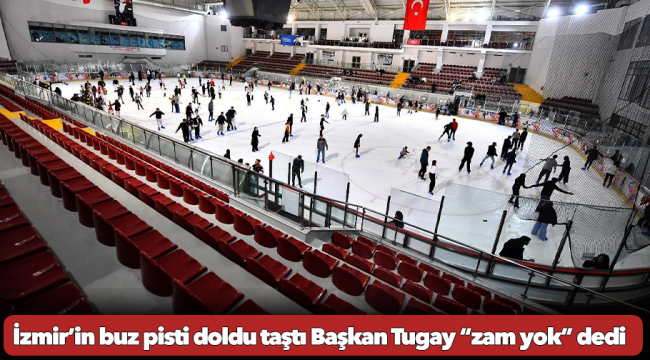 İzmir’in buz pisti doldu taştı Başkan Tugay “zam yok” dedi