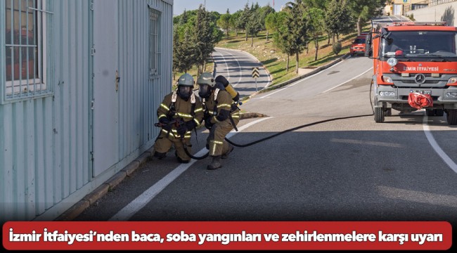 İzmir İtfaiyesi’nden baca, soba yangınları ve zehirlenmelere karşı uyarı