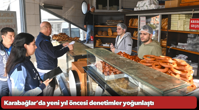 Karabağlar’da yeni yıl öncesi denetimler yoğunlaştı