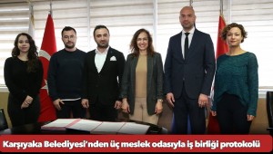 Karşıyaka Belediyesi’nden üç meslek odasıyla iş birliği protokolü