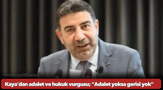 Kaya'dan adalet ve hukuk vurgusu; 