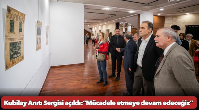 Kubilay Anıtı Sergisi açıldı “Mücadele etmeye devam edeceğiz”