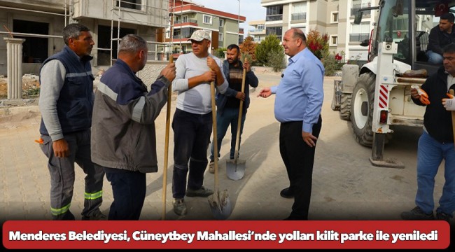 Menderes Belediyesi, Cüneytbey Mahallesi’nde yolları kilit parke ile yeniledi