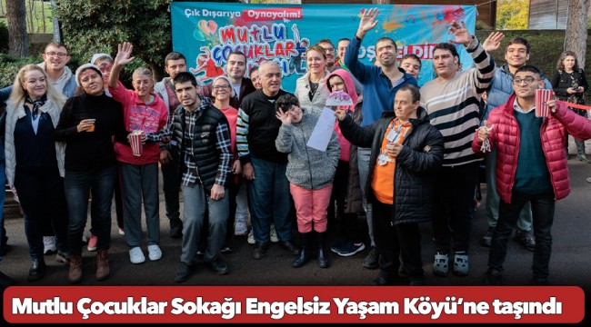 Mutlu Çocuklar Sokağı Engelsiz Yaşam Köyü’ne taşındı