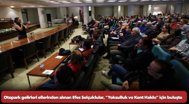 Otopark gelirleri ellerinden alınan Efes Selçuklular, “Yoksulluk ve Kent Hakkı” için buluştu