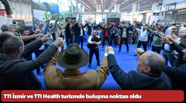 TTI İzmir ve TTI Health turizmde buluşma noktası oldu 