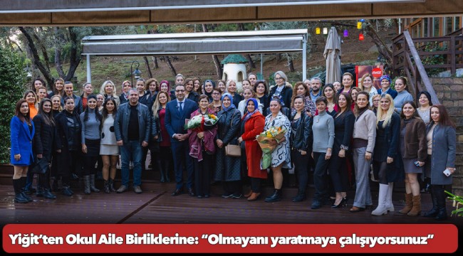 Yiğit’ten Okul Aile Birliklerine: “Olmayanı yaratmaya çalışıyorsunuz”