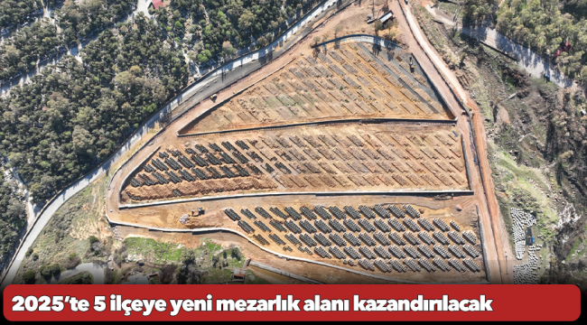 2025’te 5 ilçeye yeni mezarlık alanı kazandırılacak