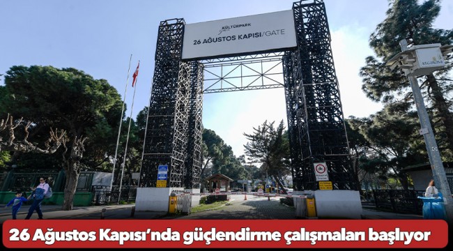 26 Ağustos Kapısı’nda güçlendirme çalışmaları başlıyor