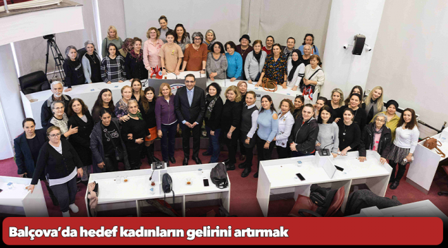 Balçova’da hedef kadınların gelirini artırmak