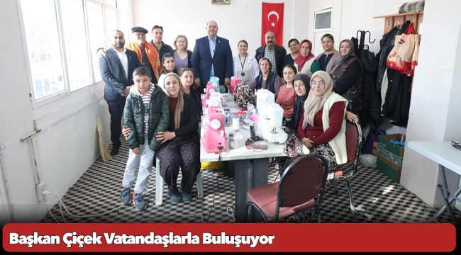 Başkan Çiçek Vatandaşlarla Buluşuyor