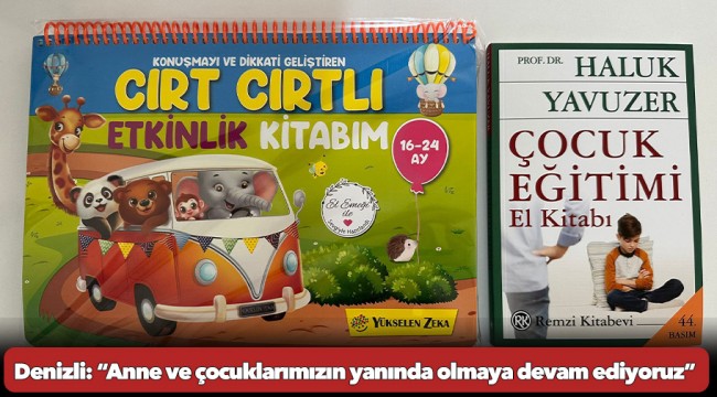 Başkan Denizli: “Anne ve çocuklarımızın yanında olmaya devam ediyoruz”