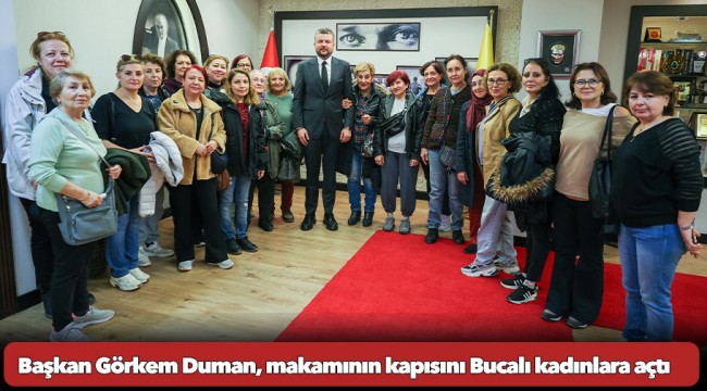 Başkan Görkem Duman, makamının kapısını Bucalı kadınlara açtı