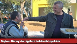 Başkan Günay'dan işçilere baklavalı teşekkür