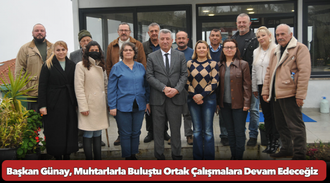 Başkan Günay, Muhtarlarla Buluştu Ortak Çalışmalara Devam Edeceğiz