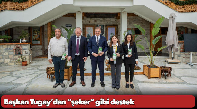 Başkan Tugay’dan “şeker” gibi destek