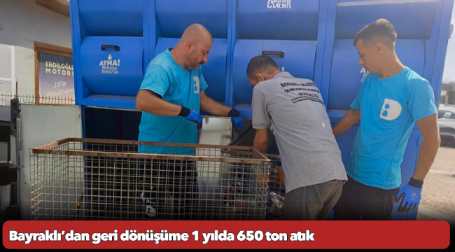 Bayraklı’dan geri dönüşüme 1 yılda 650 ton atık