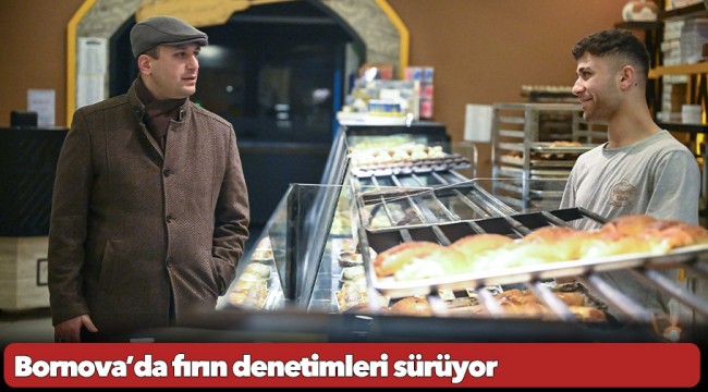 Bornova’da fırın denetimleri sürüyor