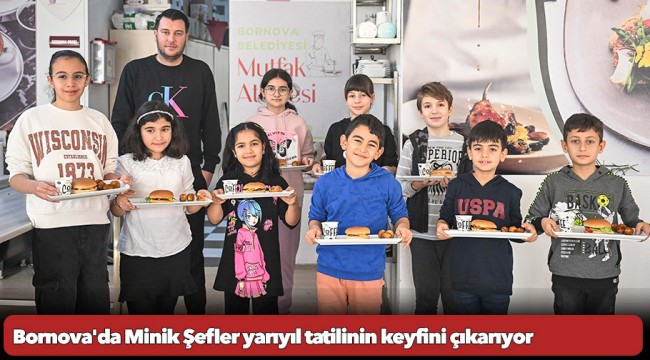 Bornova'da Minik Şefler yarıyıl tatilinin keyfini çıkarıyor