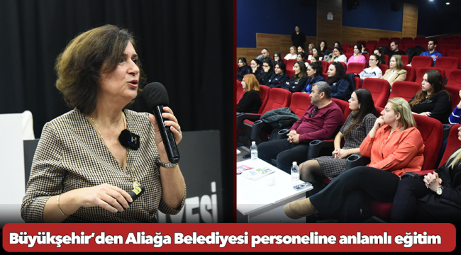 Büyükşehir’den Aliağa Belediyesi personeline anlamlı eğitim 