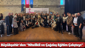 Büyükşehir’den “Nitelikli ve Çağdaş Eğitim Çalıştayı”