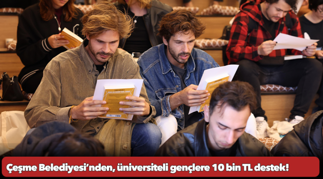 Çeşme Belediyesi’nden, üniversiteli gençlere 10 bin TL destek!