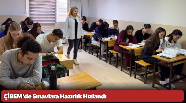 ÇİBEM'de Sınavlara Hazırlık Hızlandı