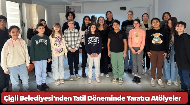 Çiğli Belediyesi'nden Tatil Döneminde Yaratıcı Atölyeler