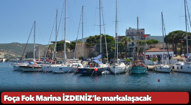 Foça Fok Marina İZDENİZ’le markalaşacak