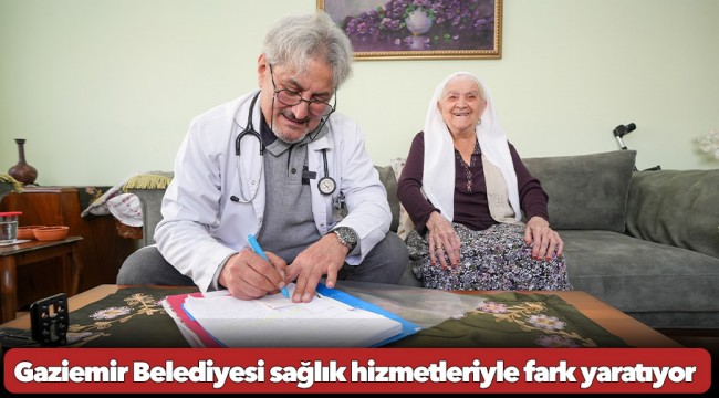 Gaziemir Belediyesi sağlık hizmetleriyle fark yaratıyor