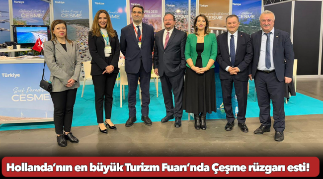 Hollanda’nın en büyük Turizm Fuarı’nda Çeşme rüzgarı esti!