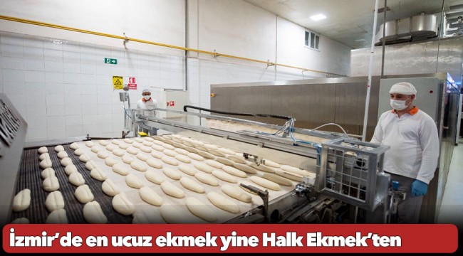 İzmir’de en ucuz ekmek yine Halk Ekmek’ten