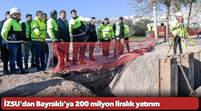 İZSU'dan Bayraklı'ya 200 milyon liralık yatırım