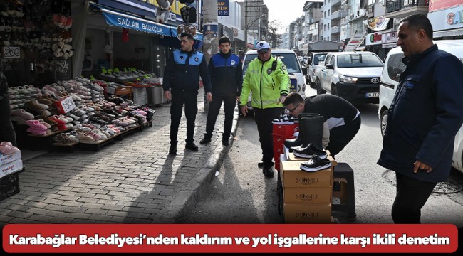 Karabağlar Belediyesi’nden kaldırım ve yol işgallerine karşı ikili denetim