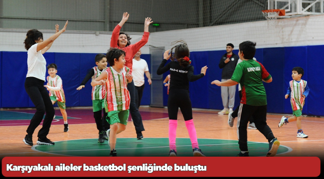 Karşıyakalı aileler basketbol şenliğinde buluştu 