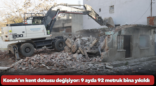 Konak’ın kent dokusu değişiyor: 9 ayda 92 metruk bina yıkıldı